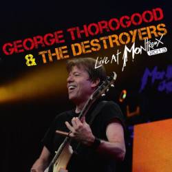 George Thorogood And The Destroyers : Live at Montreux 2013